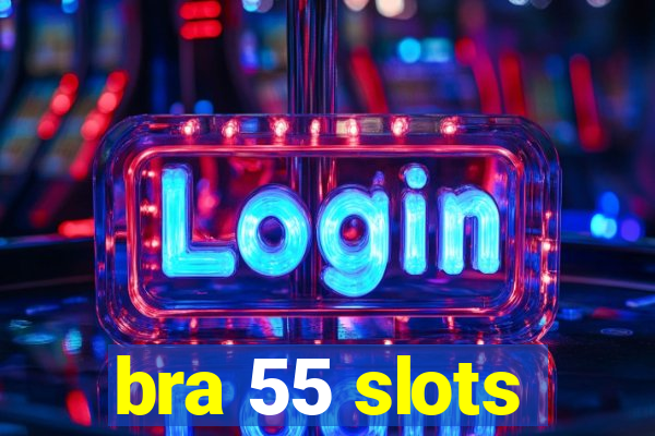 bra 55 slots